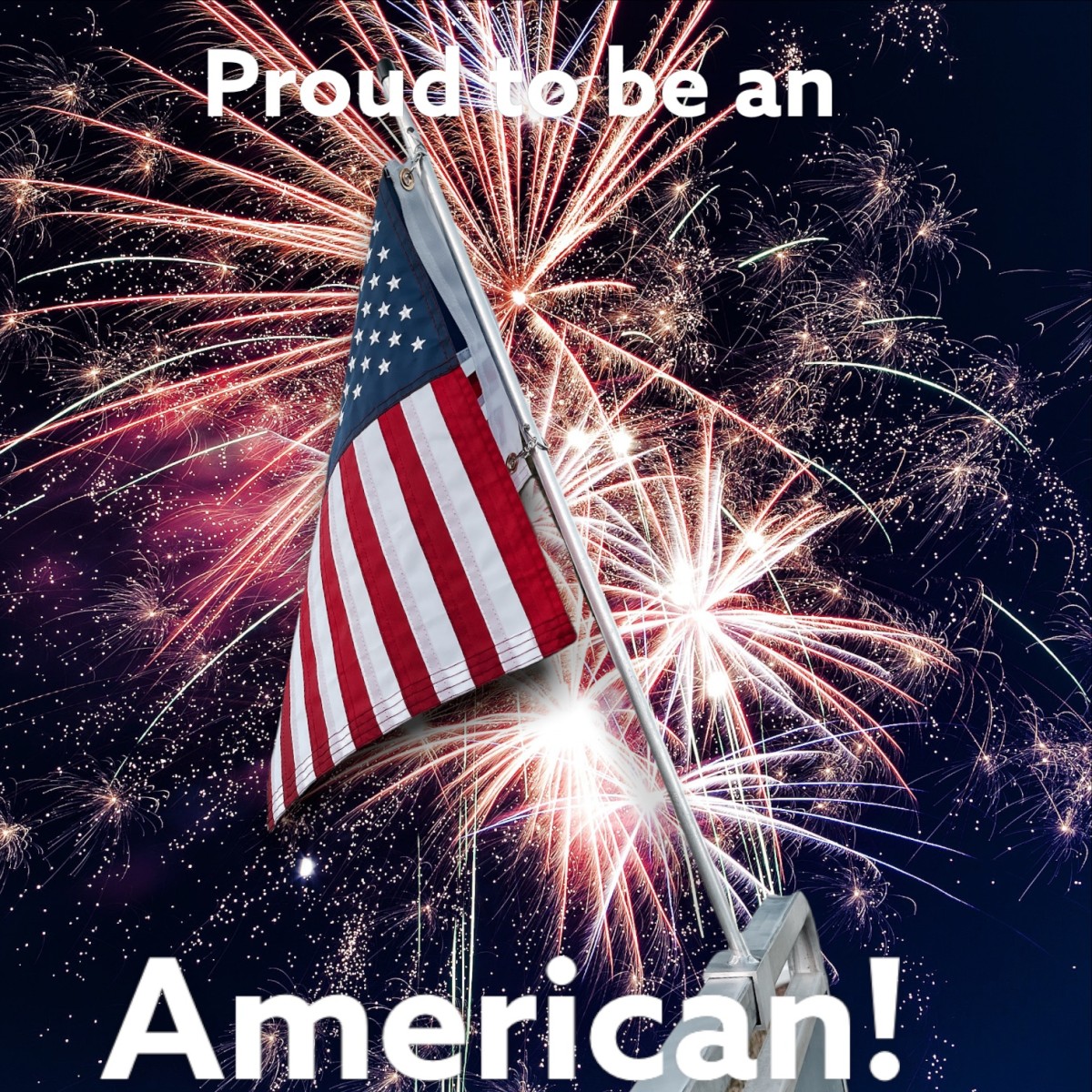 Flag of the United States raised against a backdrop of fireworks, with the phrase "Proud to be an American!" above and below.